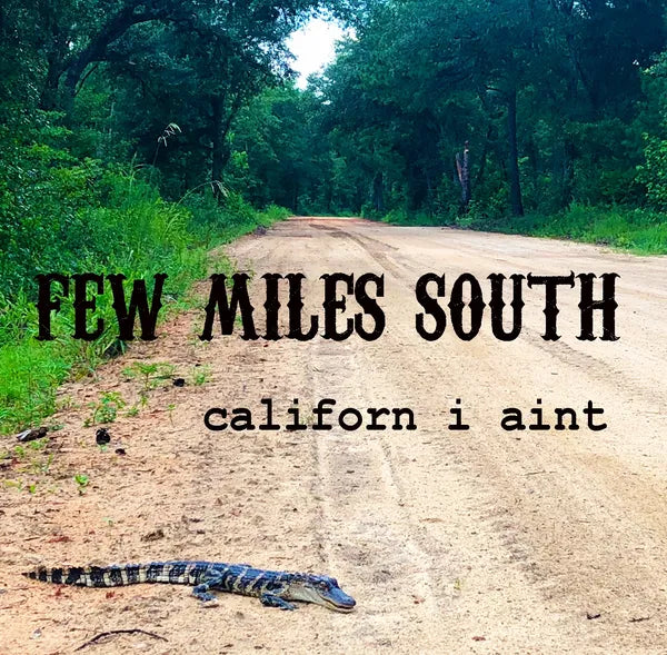 Few Miles South Californ I Ain't - 15768